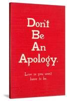Don't Be an Apology-null-Stretched Canvas