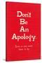 Don't Be an Apology-null-Stretched Canvas