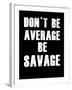 Don't be Average-null-Framed Art Print