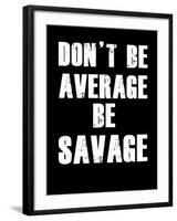 Don't be Average-null-Framed Art Print