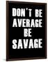 Don't be Average-null-Framed Art Print