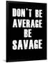 Don't be Average-null-Framed Art Print