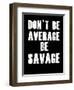 Don't be Average-null-Framed Art Print