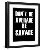 Don't be Average-null-Framed Art Print