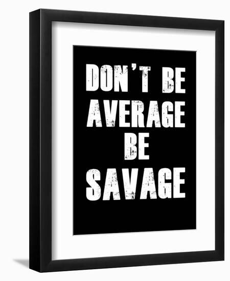 Don't be Average-null-Framed Art Print