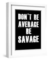 Don't be Average-null-Framed Art Print