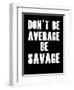 Don't be Average-null-Framed Art Print