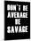 Don't be Average-null-Mounted Art Print