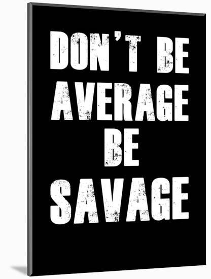 Don't be Average-null-Mounted Art Print