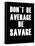 Don't be Average-null-Framed Stretched Canvas