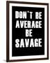 Don't be Average-null-Framed Art Print