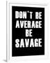 Don't be Average-null-Framed Art Print