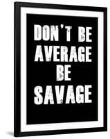 Don't be Average-null-Framed Art Print