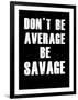 Don't be Average-null-Framed Art Print