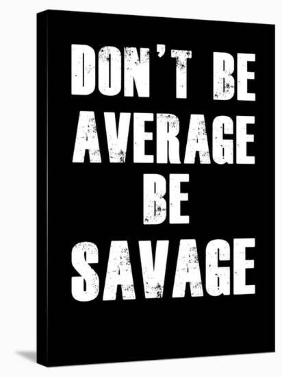 Don't be Average-null-Stretched Canvas