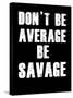 Don't be Average-null-Stretched Canvas