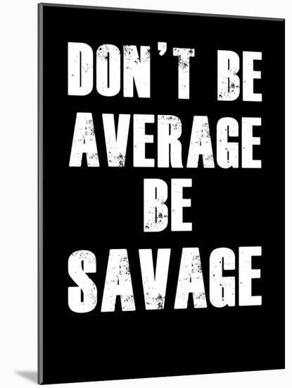 Don't be Average-null-Mounted Art Print