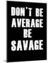 Don't be Average-null-Mounted Art Print