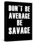 Don't be Average-null-Stretched Canvas