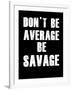 Don't be Average-null-Framed Art Print