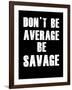 Don't be Average-null-Framed Art Print