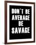 Don't be Average-null-Framed Art Print