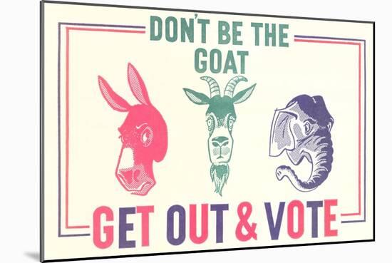 Don't Be the Goat, Vote-null-Mounted Art Print