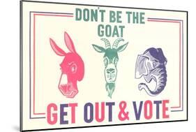 Don't Be the Goat, Vote-null-Mounted Art Print