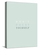 Don't Doubt Yourself-Otto Gibb-Stretched Canvas