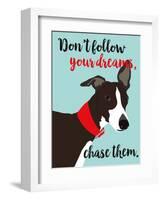 Don’t Follow Your Dreams, Chase Them-Ginger Oliphant-Framed Art Print