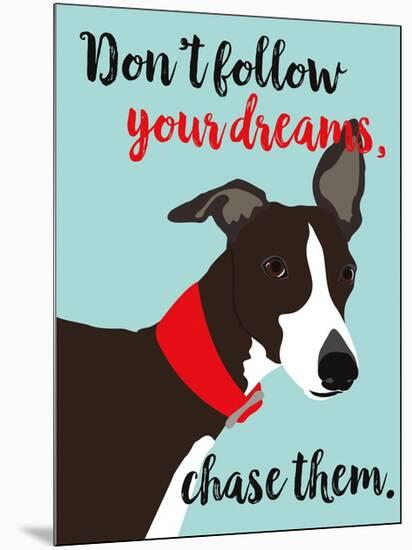 Don’t Follow Your Dreams, Chase Them-Ginger Oliphant-Mounted Art Print