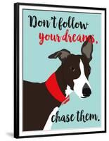 Don’t Follow Your Dreams, Chase Them-Ginger Oliphant-Framed Premium Giclee Print