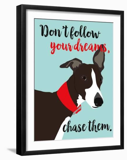 Don’t Follow Your Dreams, Chase Them-Ginger Oliphant-Framed Art Print