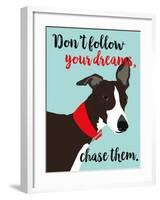 Don’t Follow Your Dreams, Chase Them-Ginger Oliphant-Framed Art Print