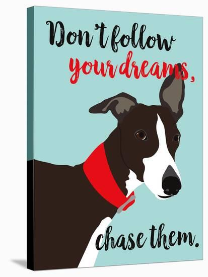 Don’t Follow Your Dreams, Chase Them-Ginger Oliphant-Stretched Canvas