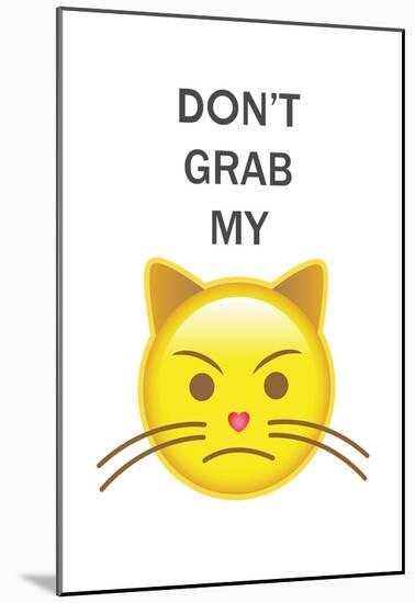 Don't Grab My... Emoji-null-Mounted Poster