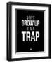 Don't Grow Up it's a Trap 1-NaxArt-Framed Art Print