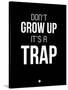 Don't Grow Up it's a Trap 1-NaxArt-Stretched Canvas