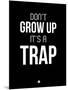 Don't Grow Up it's a Trap 1-NaxArt-Mounted Art Print