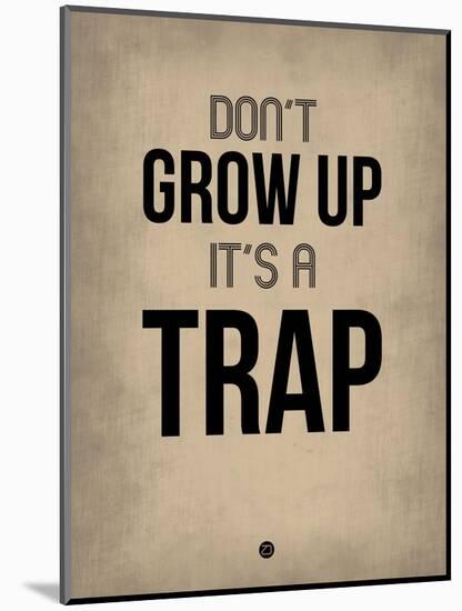 Don't Grow Up it's a Trap 2-NaxArt-Mounted Art Print