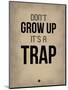 Don't Grow Up it's a Trap 2-NaxArt-Mounted Art Print