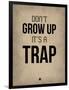 Don't Grow Up it's a Trap 2-NaxArt-Framed Art Print