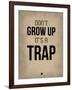 Don't Grow Up it's a Trap 2-NaxArt-Framed Art Print
