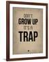 Don't Grow Up it's a Trap 2-NaxArt-Framed Art Print