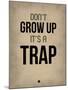 Don't Grow Up it's a Trap 2-NaxArt-Mounted Art Print