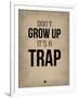 Don't Grow Up it's a Trap 2-NaxArt-Framed Art Print