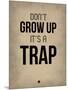 Don't Grow Up it's a Trap 2-NaxArt-Mounted Art Print