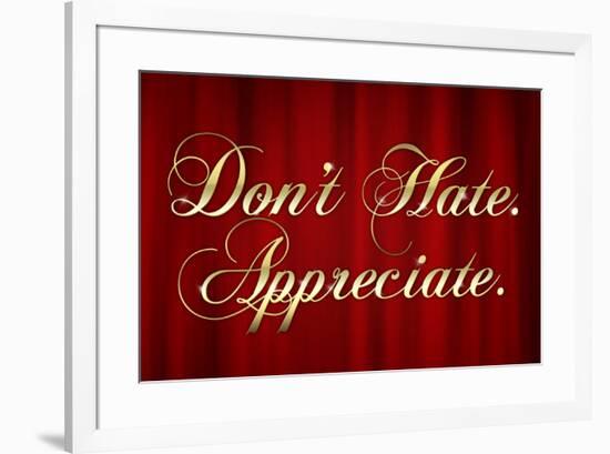 Don't Hate Appreciate-null-Framed Poster