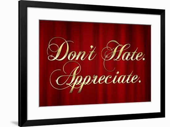 Don't Hate Appreciate-null-Framed Poster