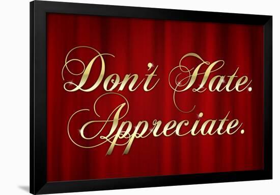 Don't Hate Appreciate-null-Framed Poster